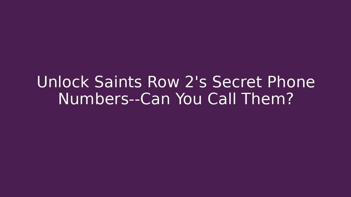 Unlock Saints Row 2's Secret Phone Numbers—Can You Call Them?