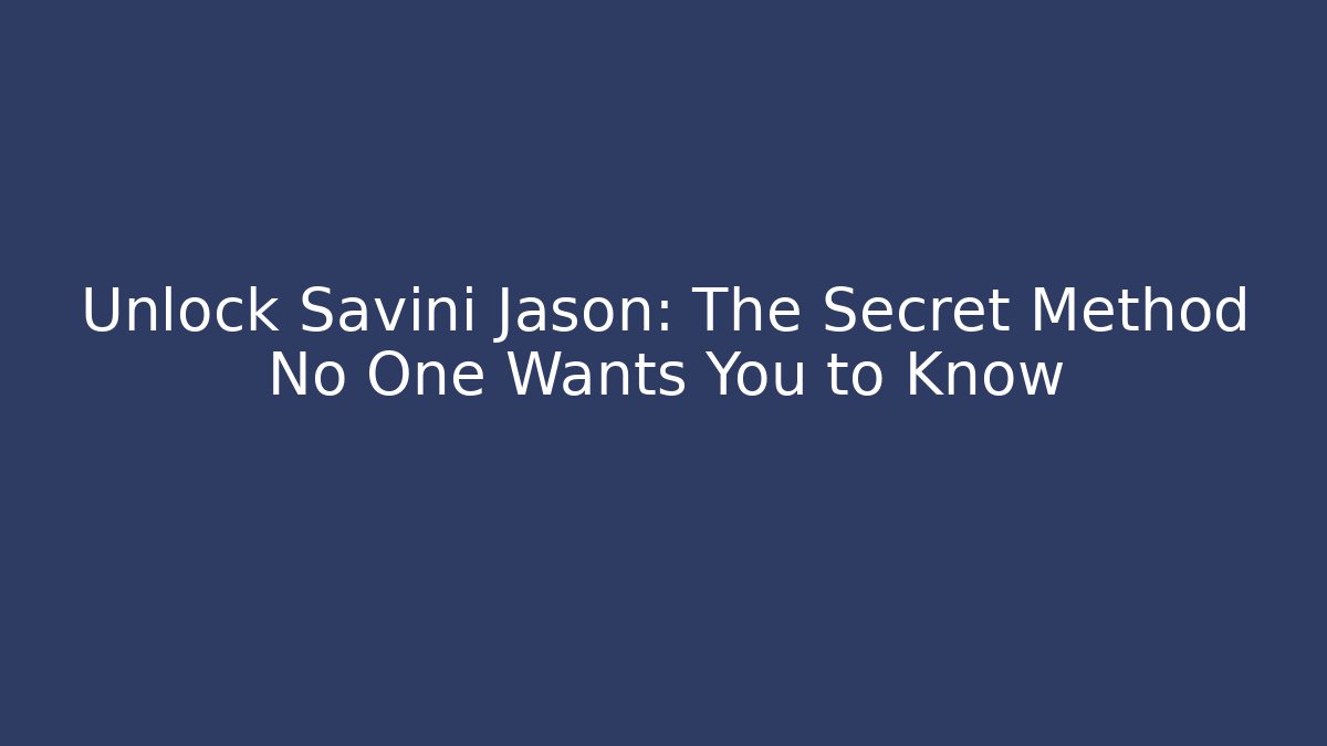 Unlock Savini Jason: The Secret Method No One Wants You to Know