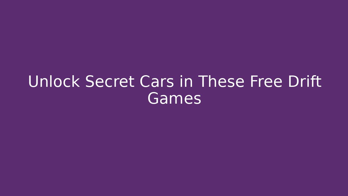 Unlock Secret Cars in These Free Drift Games