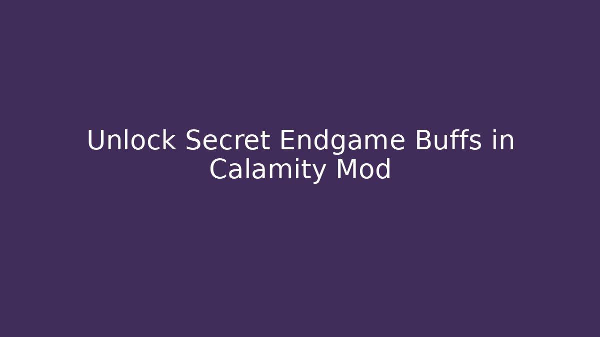 Unlock Secret Endgame Buffs in Calamity Mod