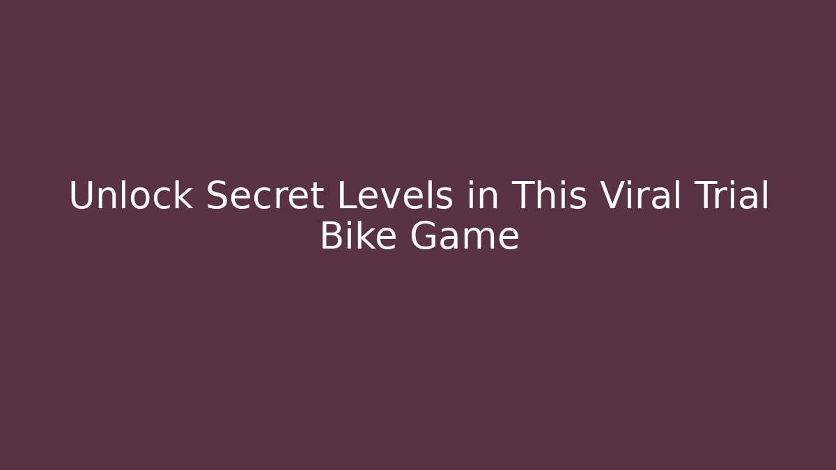 Unlock Secret Levels in This Viral Trial Bike Game