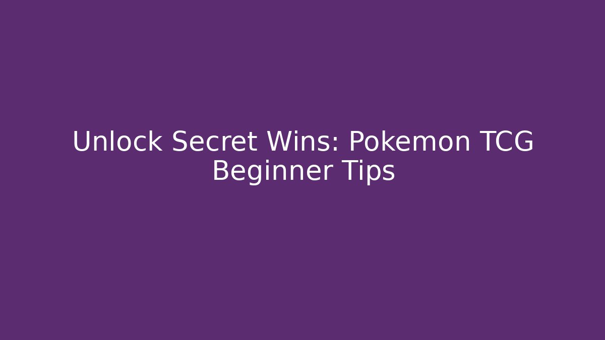 Unlock Secret Wins: Pokémon TCG Beginner Tips