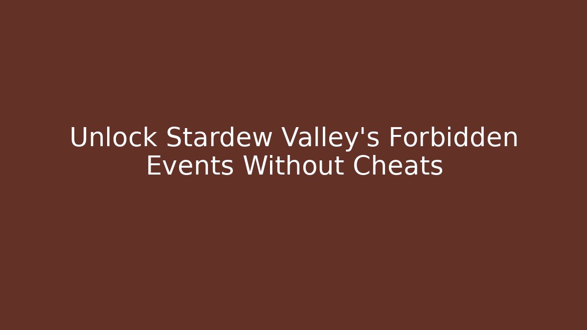 Unlock Stardew Valley's Forbidden Events Without Cheats
