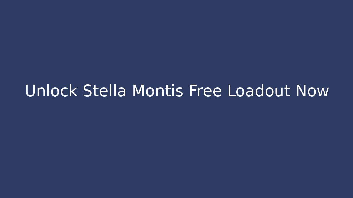 Unlock Stella Montis Free Loadout Now