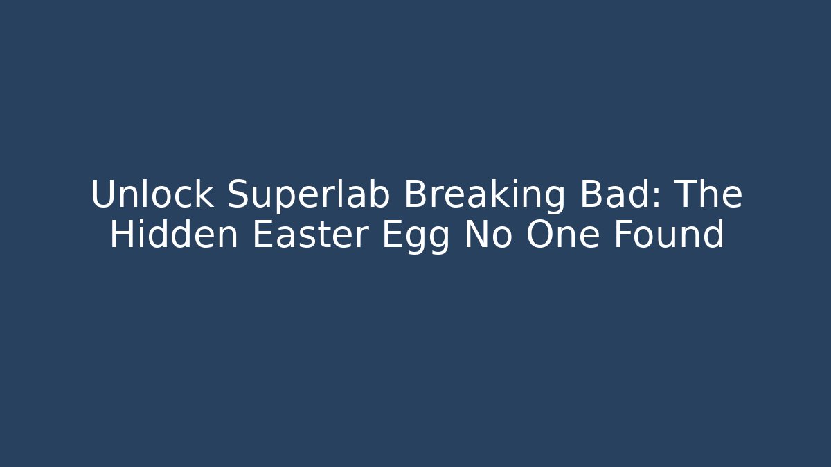Unlock Superlab Breaking Bad: The Hidden Easter Egg No One Found - Sports History Weekly