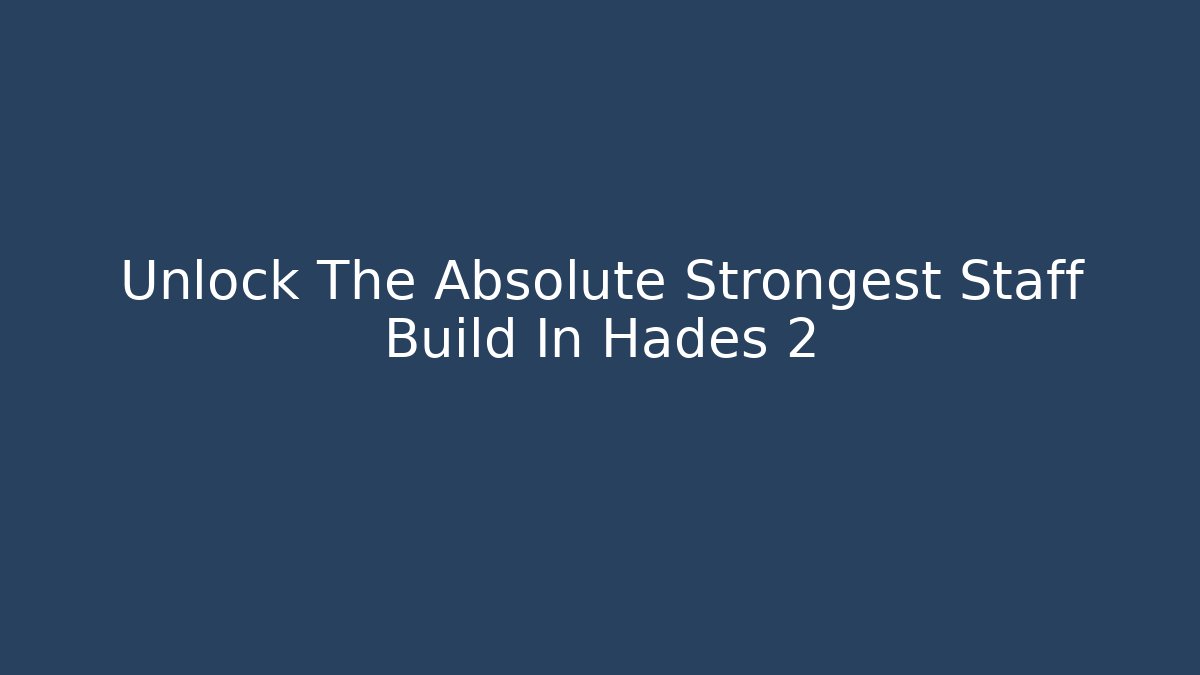 Unlock The Absolute Strongest Staff Build In Hades 2