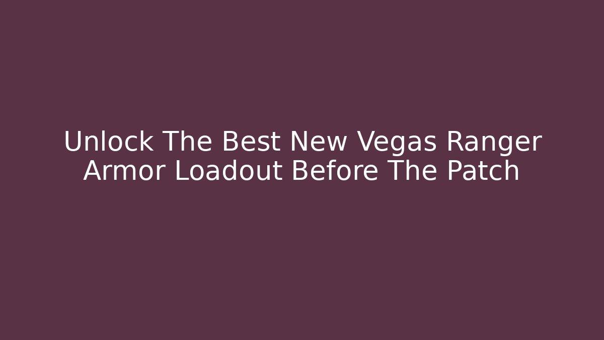 Unlock The Best New Vegas Ranger Armor Loadout Before The Patch