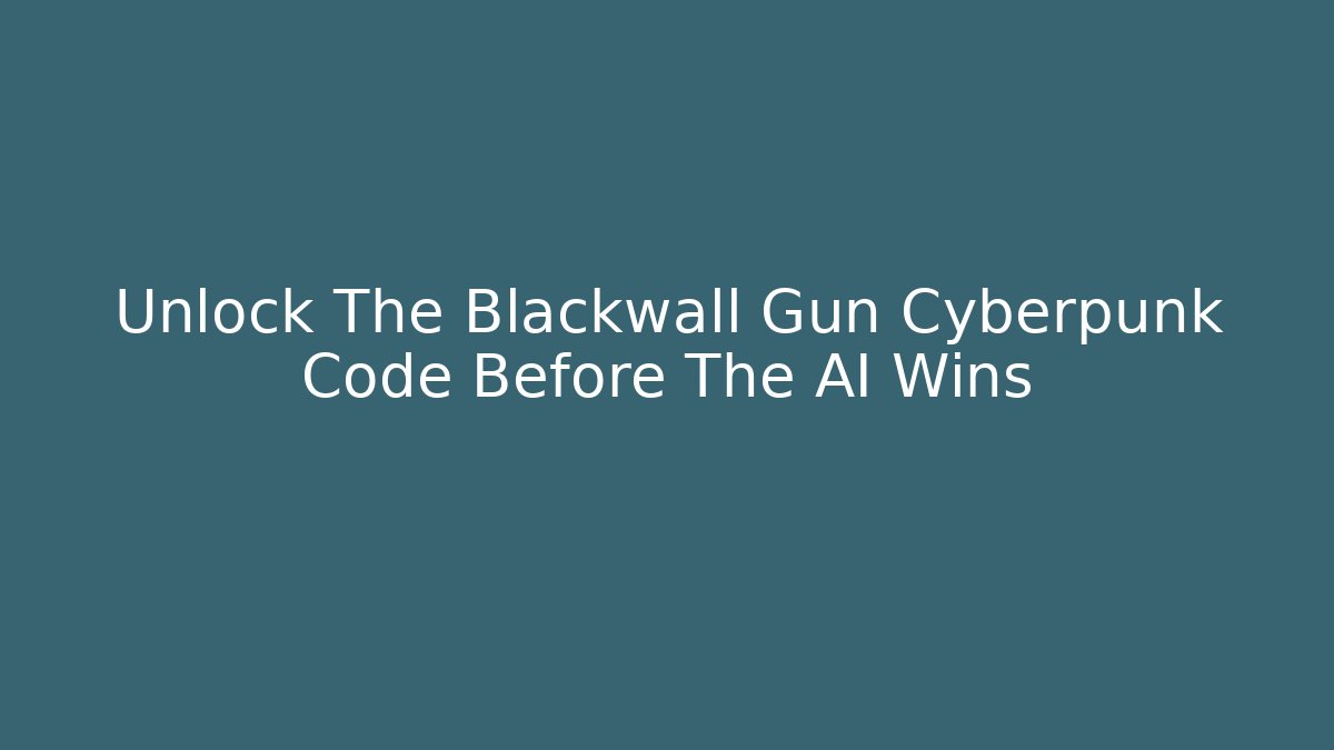Unlock The Blackwall Gun Cyberpunk Code Before The AI Wins