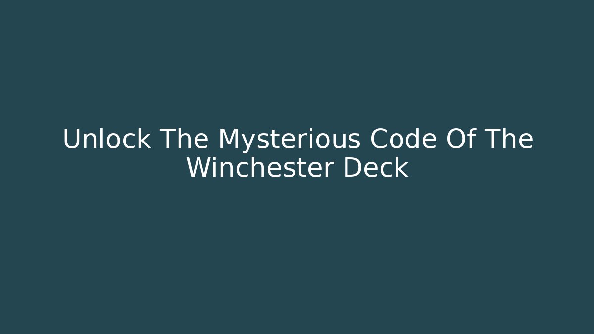 Unlock The Mysterious Code Of The Winchester Deck
