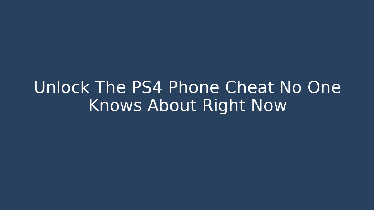 Unlock The PS4 Phone Cheat No One Knows About Right Now