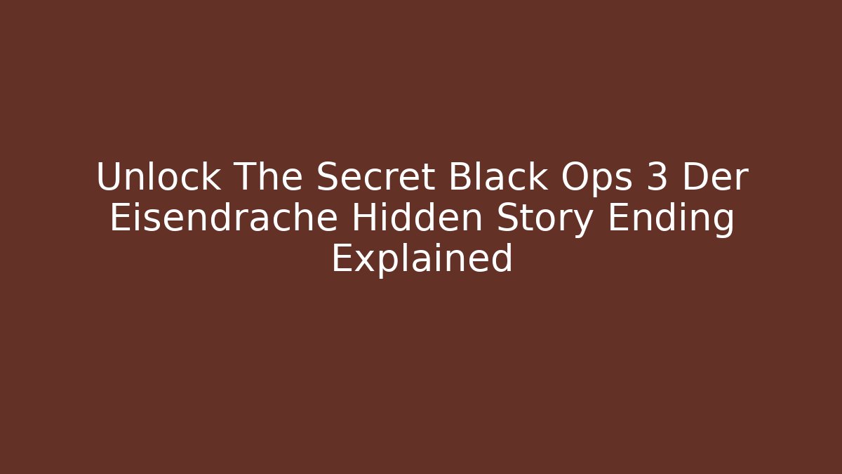 Unlock The Secret Black Ops 3 Der Eisendrache Hidden Story Ending Explained