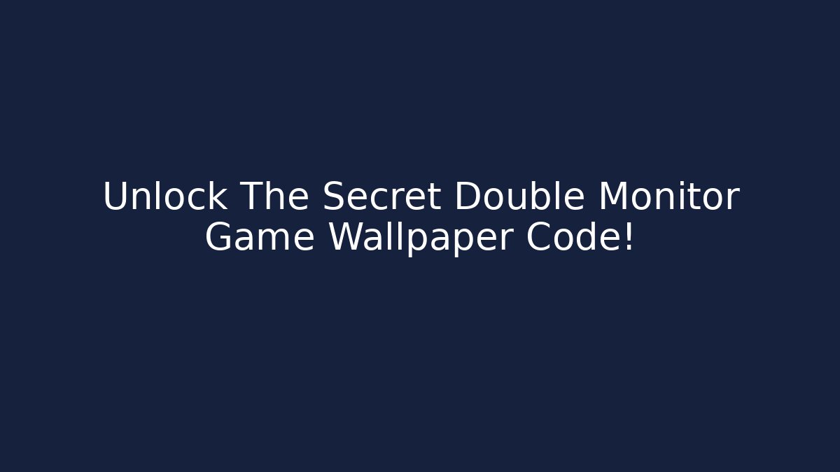 Unlock The Secret Double Monitor Game Wallpaper Code!