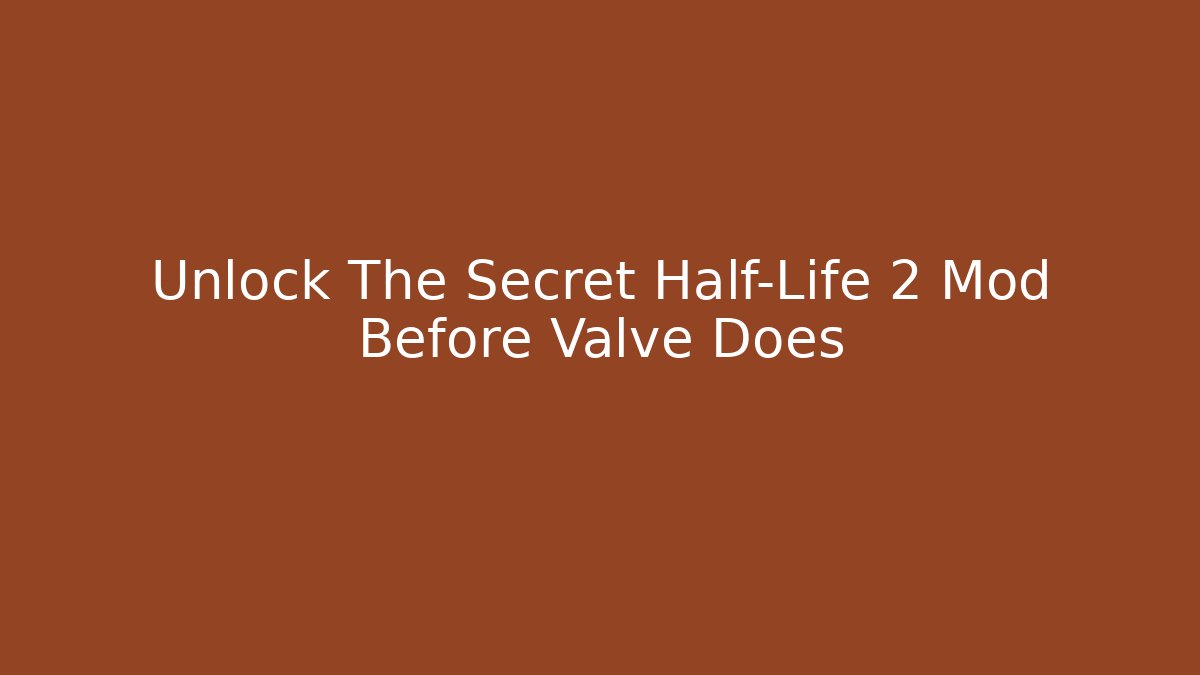 Unlock The Secret Half-Life 2 Mod Before Valve Does