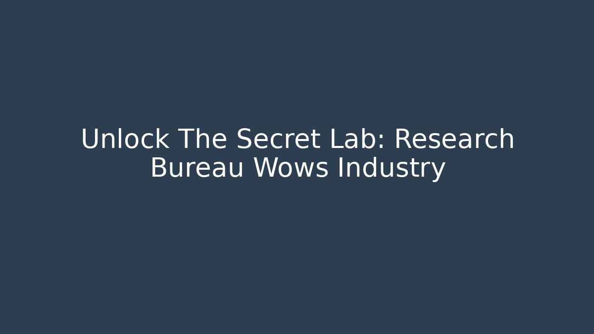 Unlock The Secret Lab: Research Bureau Wows Industry