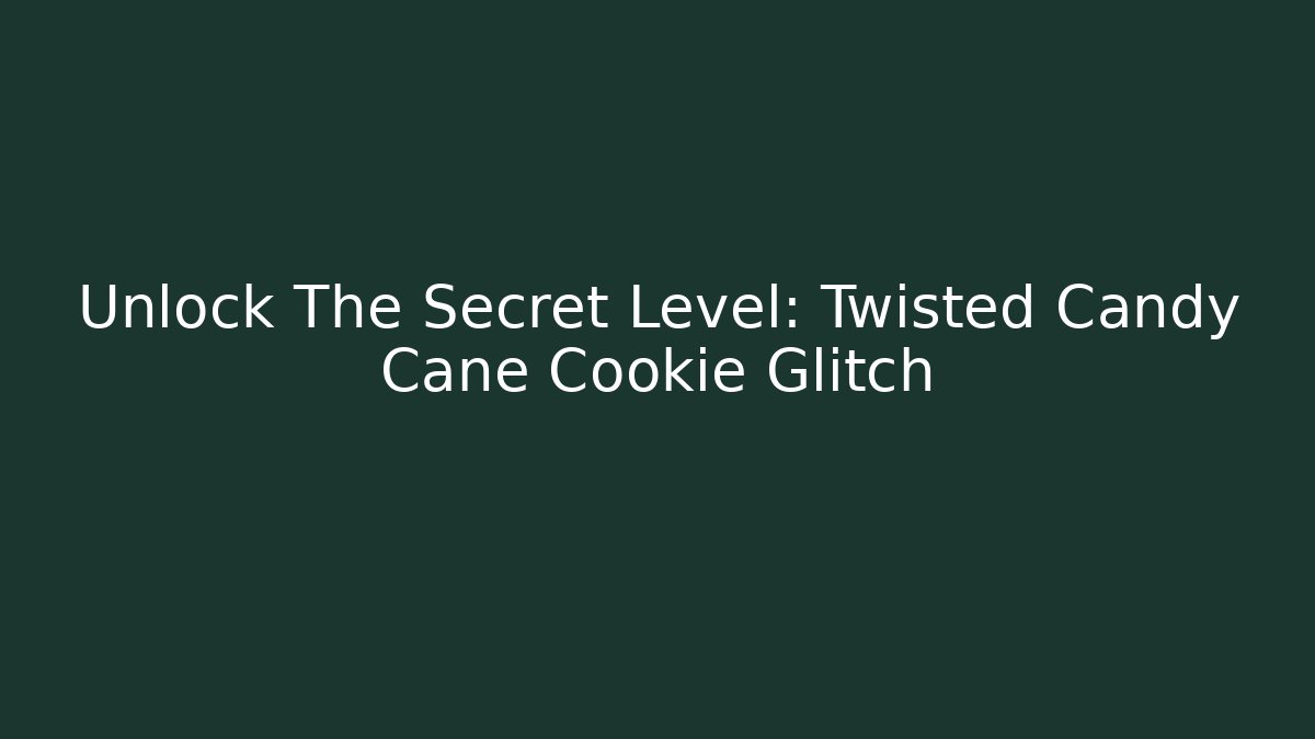 Unlock The Secret Level: Twisted Candy Cane Cookie Glitch