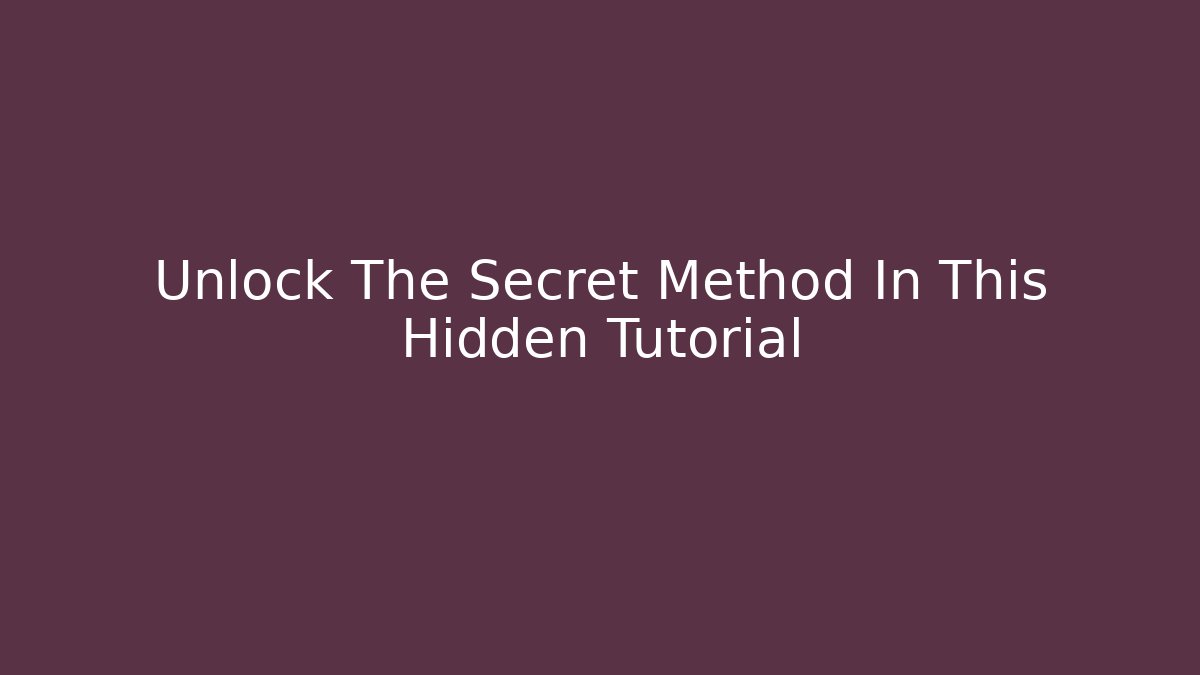 Unlock The Secret Method In This Hidden Tutorial