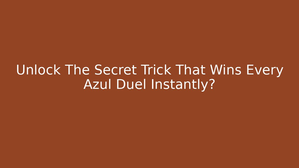 Unlock The Secret Trick That Wins Every Azul Duel Instantly?