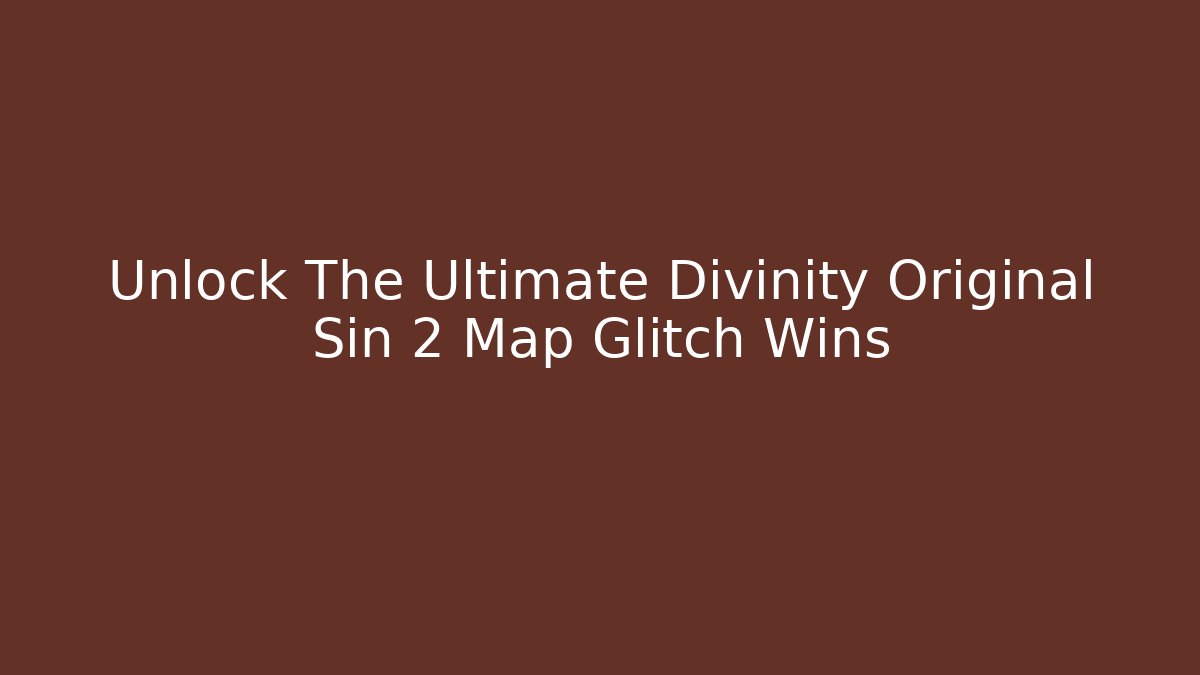 Unlock The Ultimate Divinity Original Sin 2 Map Glitch Wins - Sports History Weekly