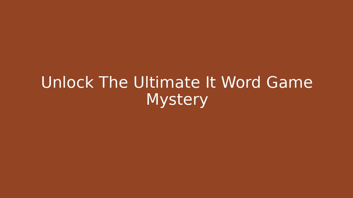Unlock The Ultimate It Word Game Mystery