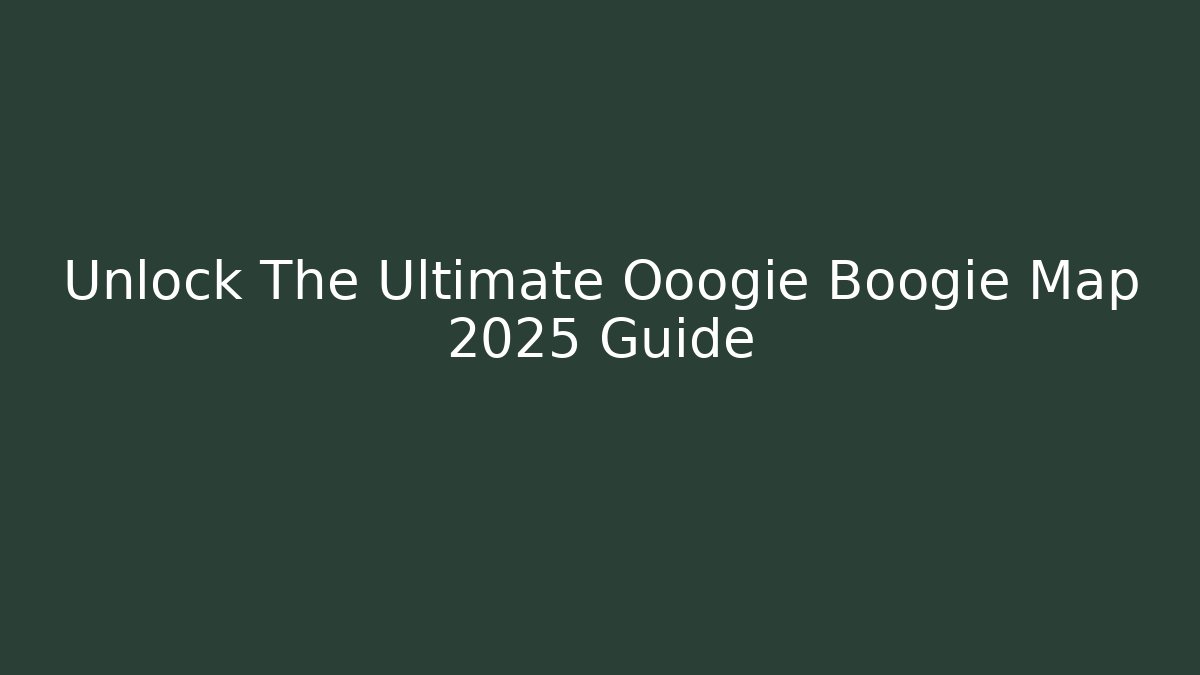 Unlock The Ultimate Ooogie Boogie Map 2025 Guide - Sports History Weekly