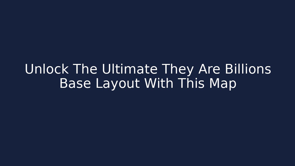 Unlock The Ultimate They Are Billions Base Layout With This Map - Sports History Weekly