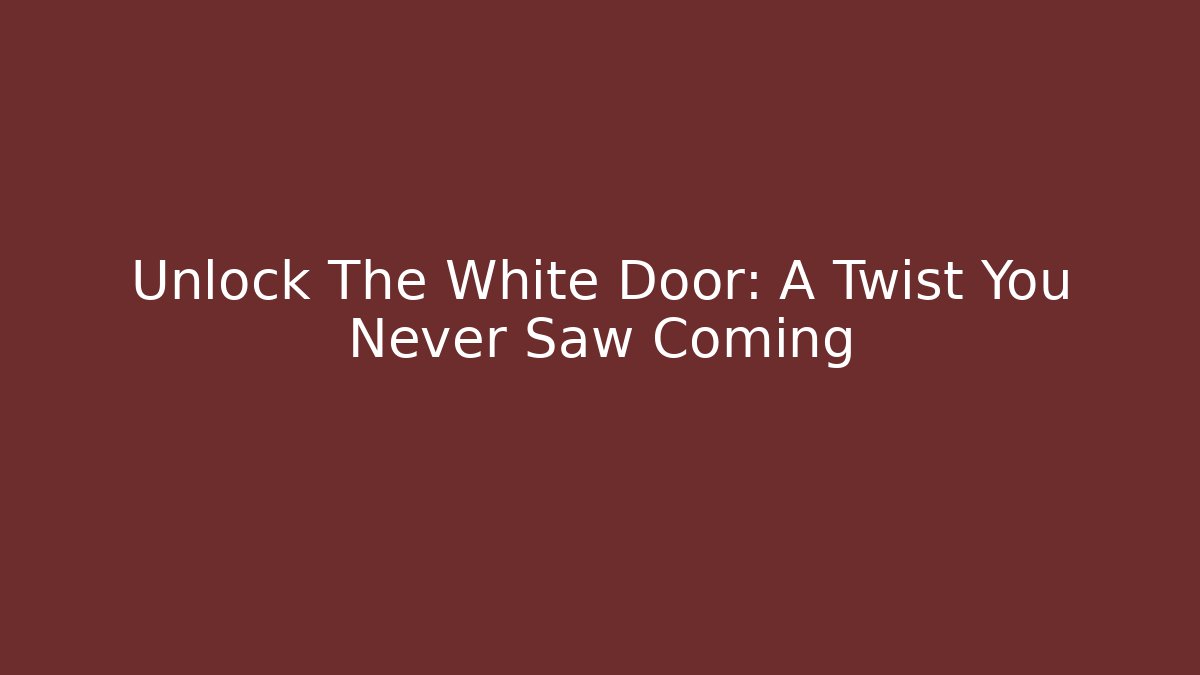Unlock The White Door: A Twist You Never Saw Coming