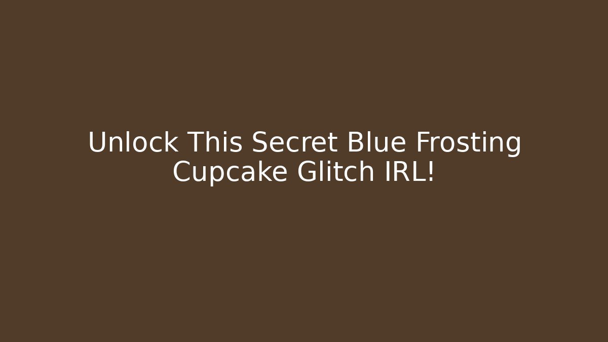 Unlock This Secret Blue Frosting Cupcake Glitch IRL!