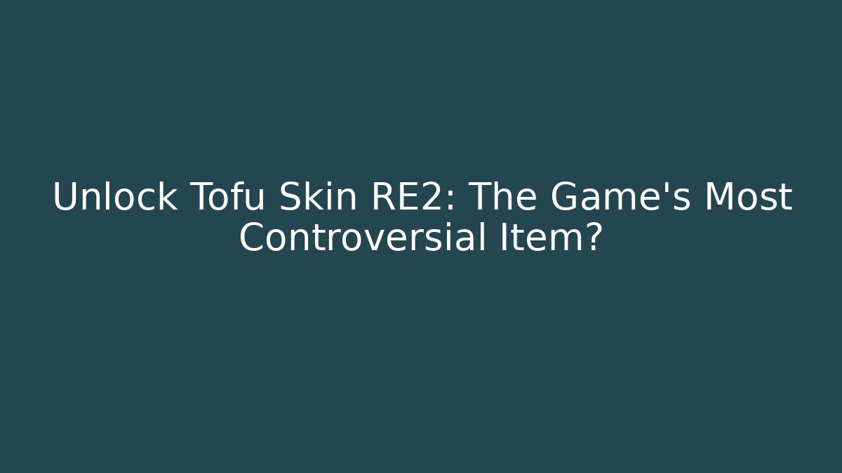 Unlock Tofu Skin RE2: The Game's Most Controversial Item?