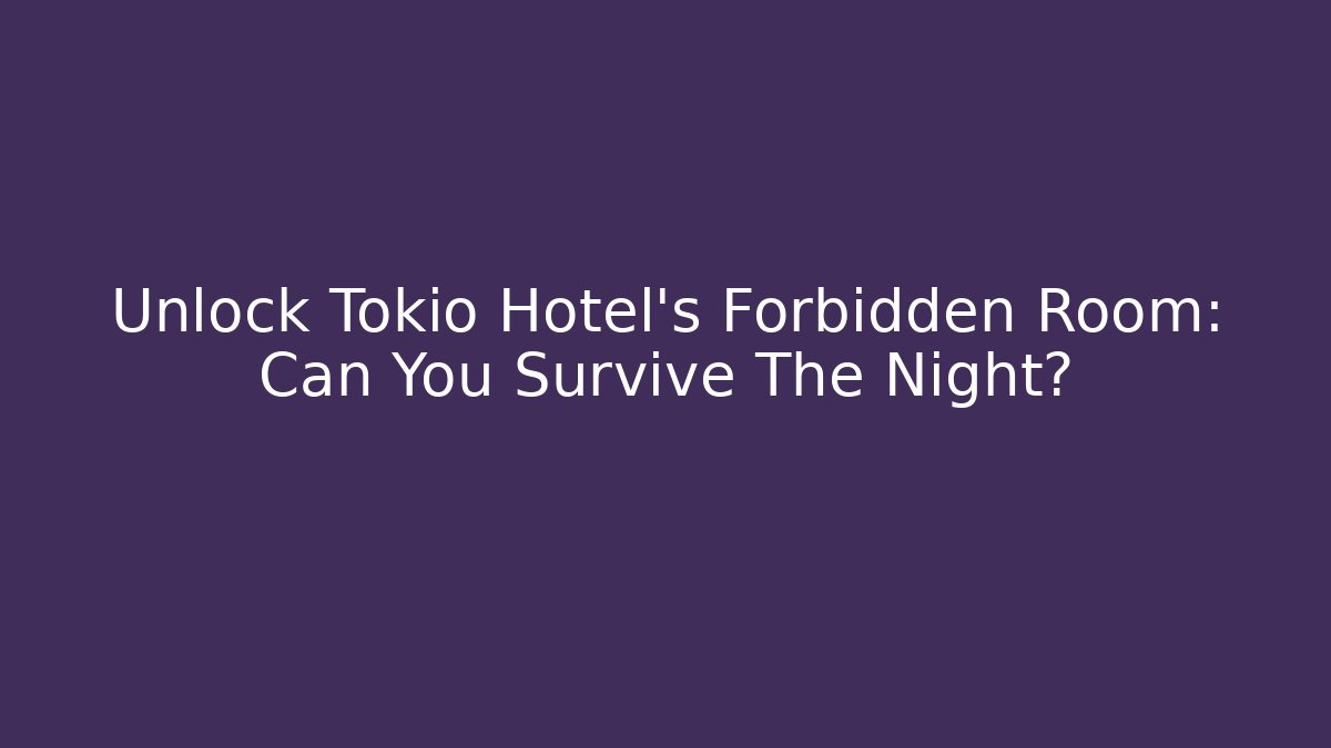 Unlock Tokio Hotel's Forbidden Room: Can You Survive The Night?
