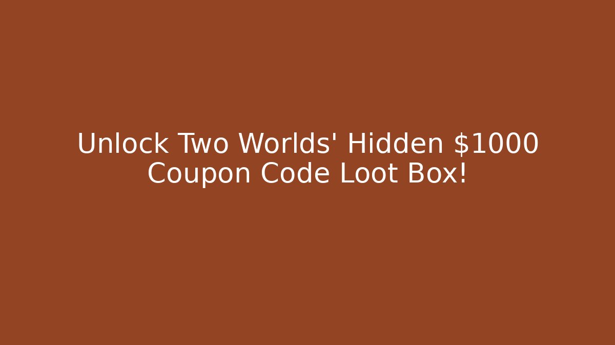 Unlock Two Worlds' Hidden $1000 Coupon Code Loot Box!