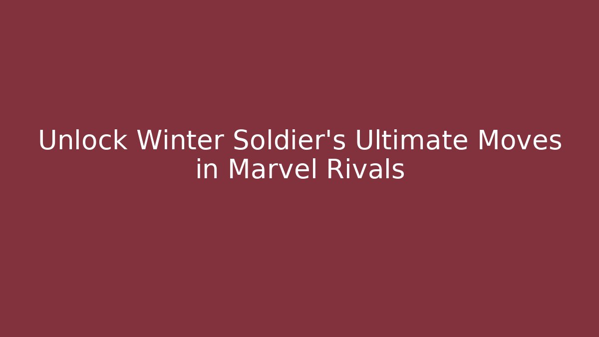 Unlock Winter Soldier's Ultimate Moves in Marvel Rivals
