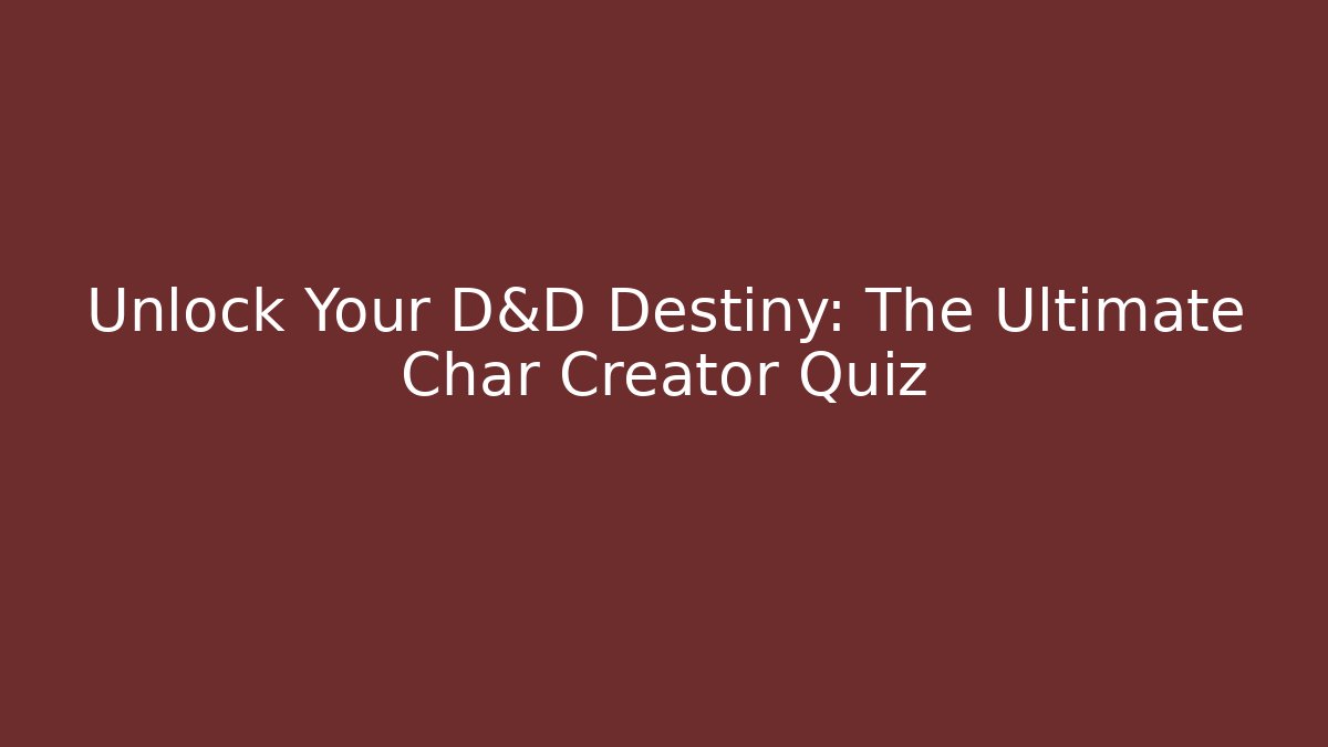 Unlock Your D&D Destiny: The Ultimate Char Creator Quiz