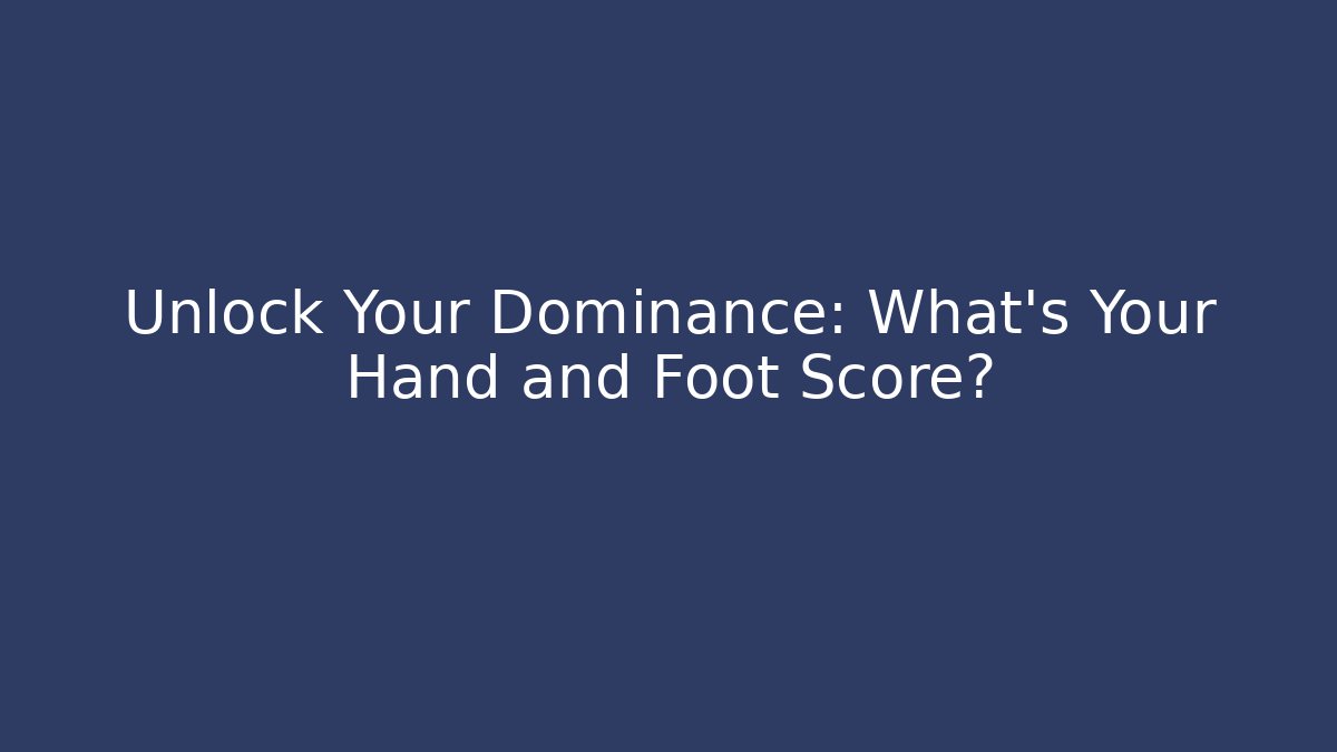 Unlock Your Dominance: What's Your Hand and Foot Score?