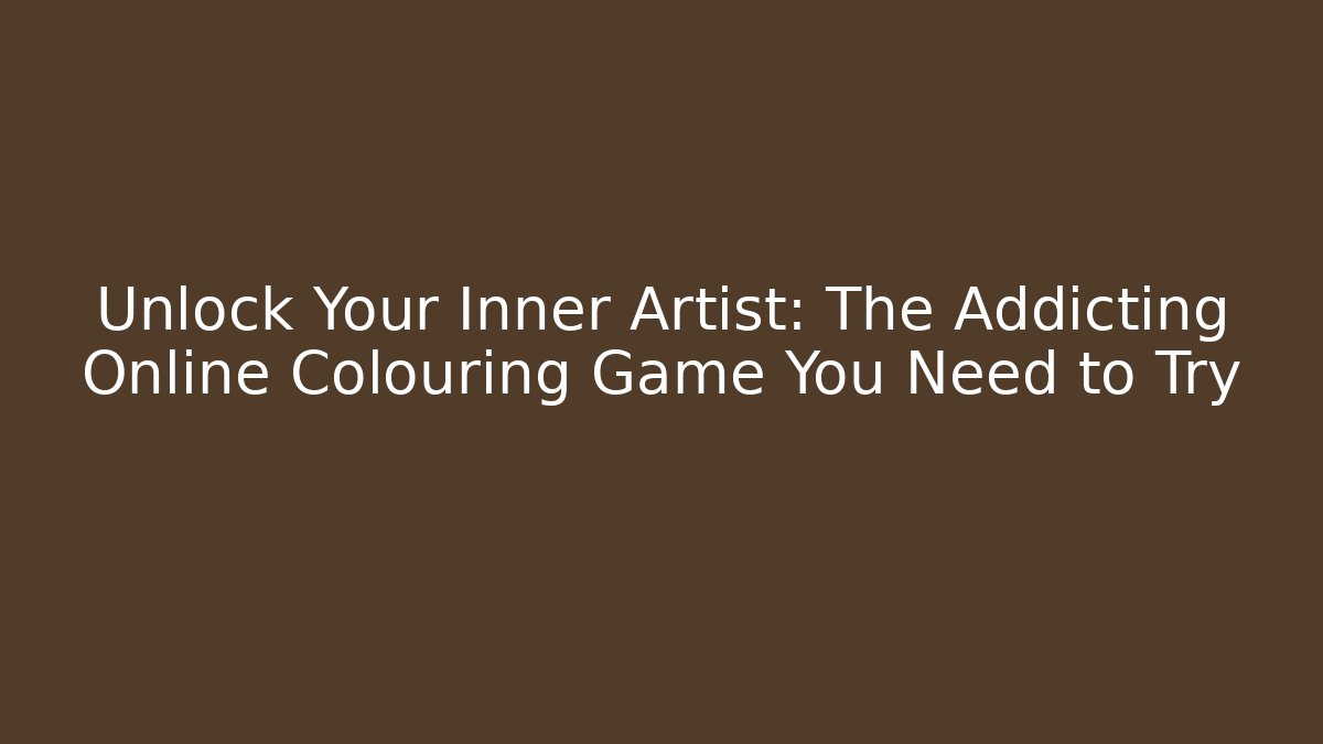 Unlock Your Inner Artist: The Addicting Online Colouring Game You Need to Try