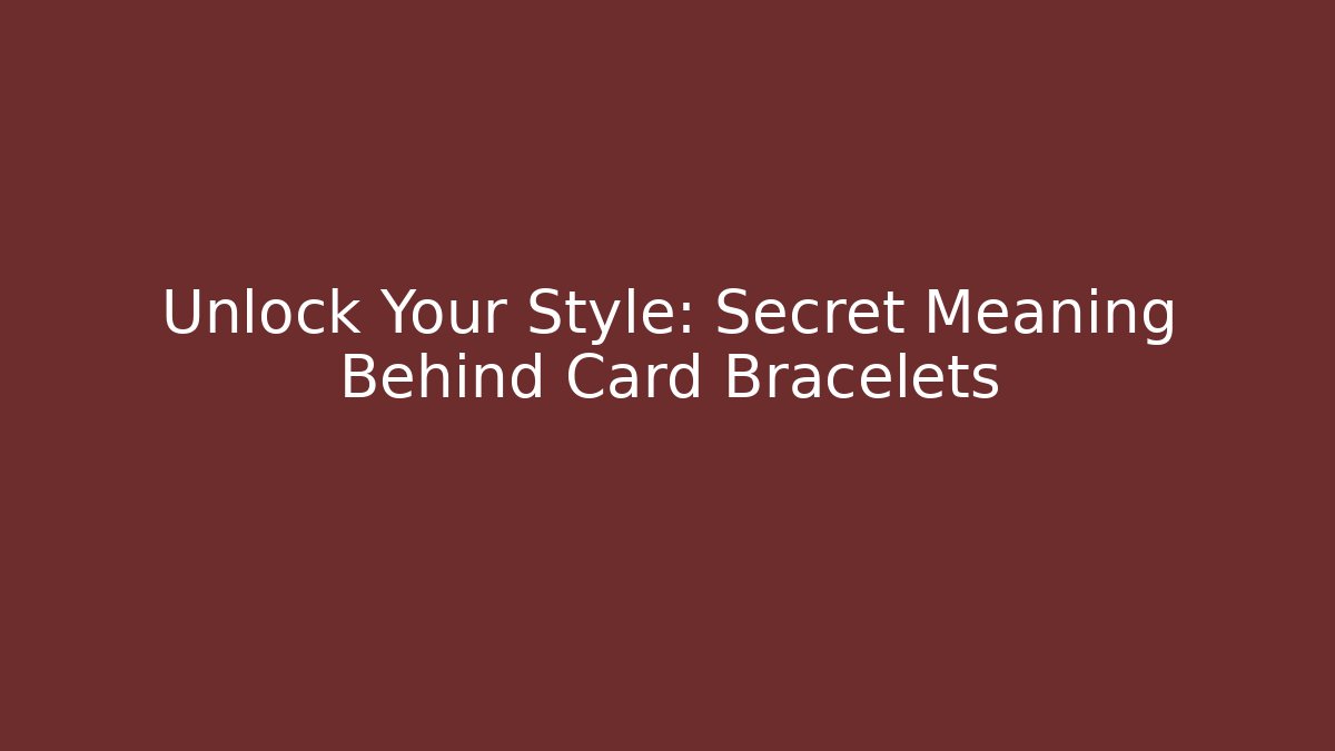 Unlock Your Style: Secret Meaning Behind Card Bracelets