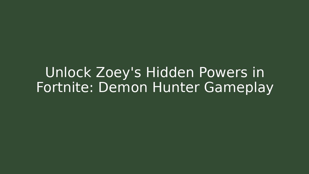 Unlock Zoey’s Hidden Powers in Fortnite: Demon Hunter Gameplay