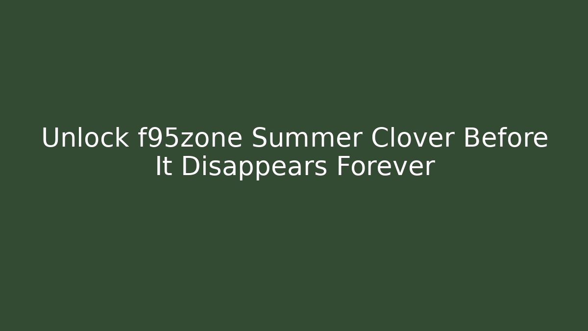 Unlock f95zone Summer Clover Before It Disappears Forever - Sports History Weekly