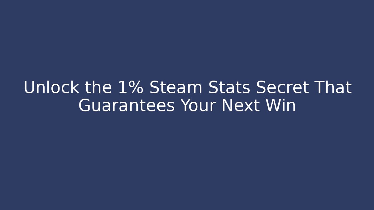 Unlock the 1% Steam Stats Secret That Guarantees Your Next Win