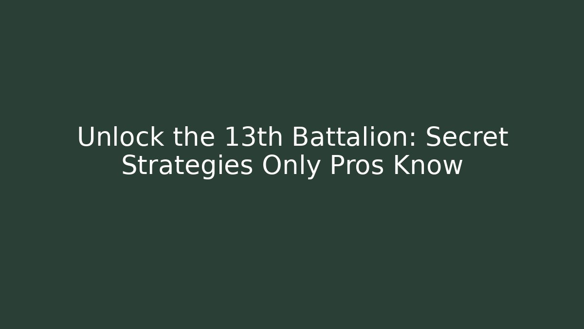 Unlock the 13th Battalion: Secret Strategies Only Pros Know - Sports History Weekly