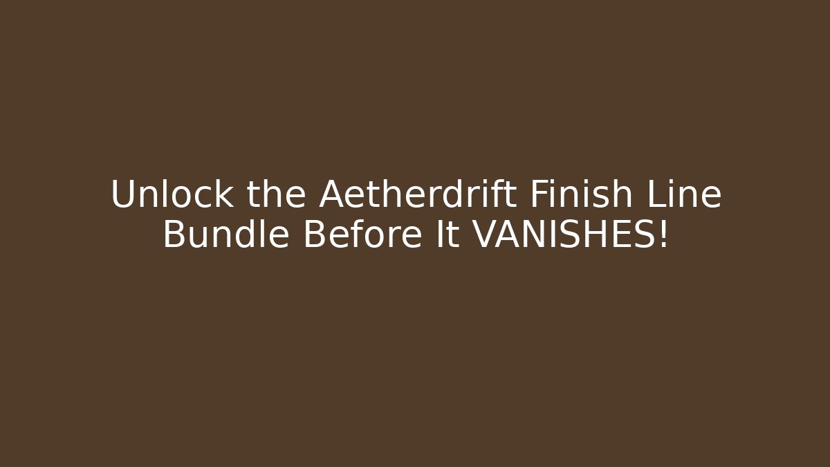 Unlock the Aetherdrift Finish Line Bundle Before It VANISHES!