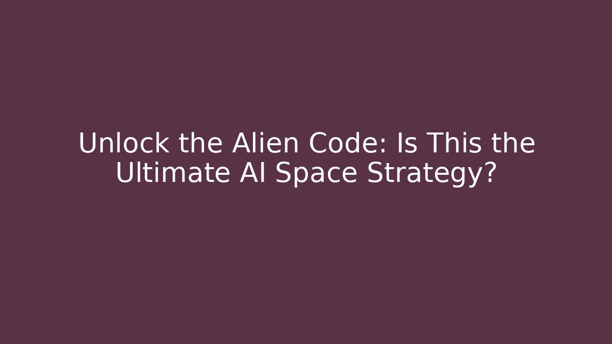 Unlock the Alien Code: Is This the Ultimate AI Space Strategy?