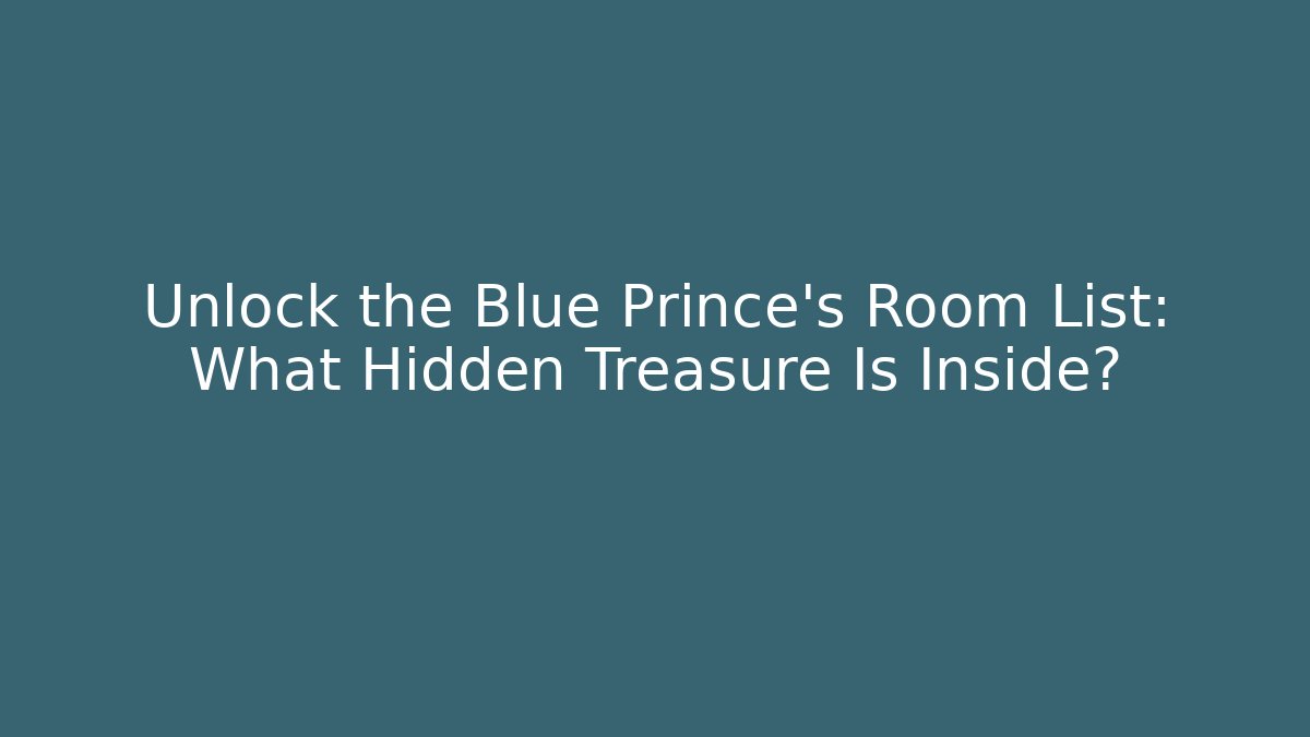 Unlock the Blue Prince's Room List: What Hidden Treasure Is Inside?