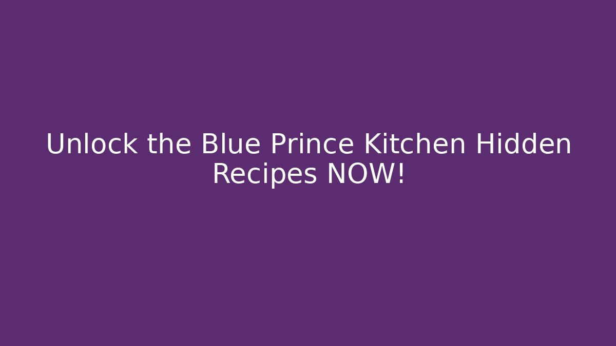 Unlock the Blue Prince Kitchen Hidden Recipes NOW! - Sports History Weekly