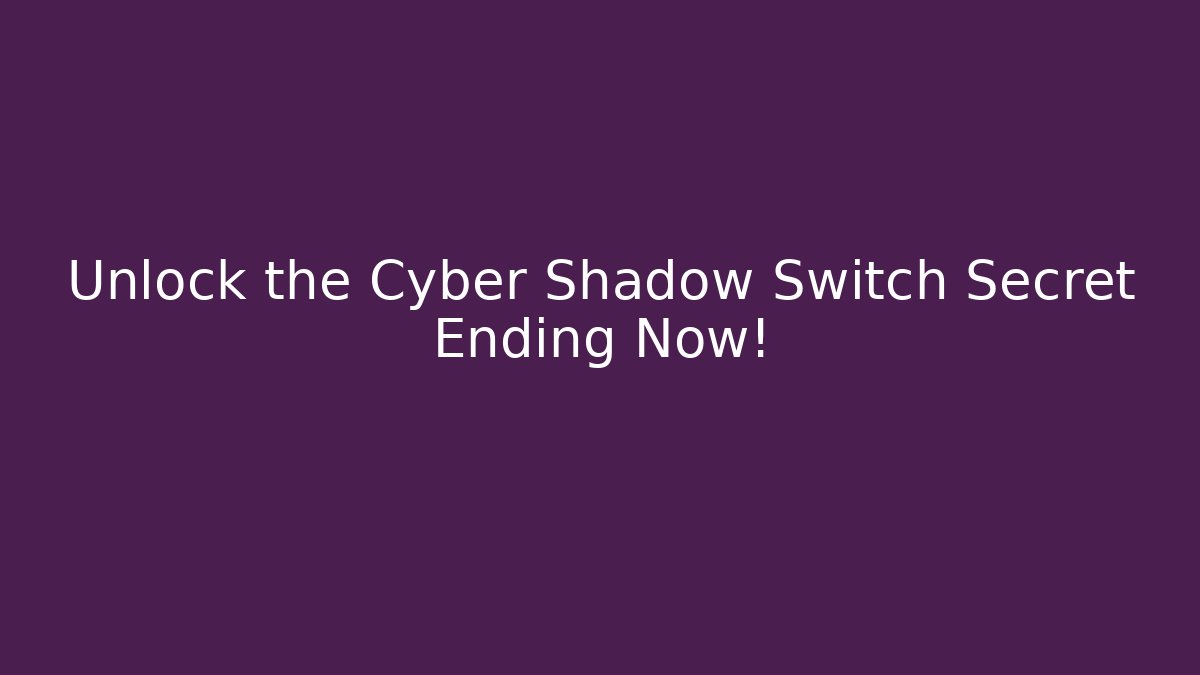 Unlock the Cyber Shadow Switch Secret Ending Now!