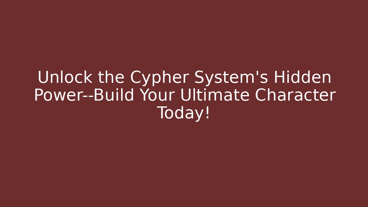 Unlock the Cypher System's Hidden Power—Build Your Ultimate Character Today!