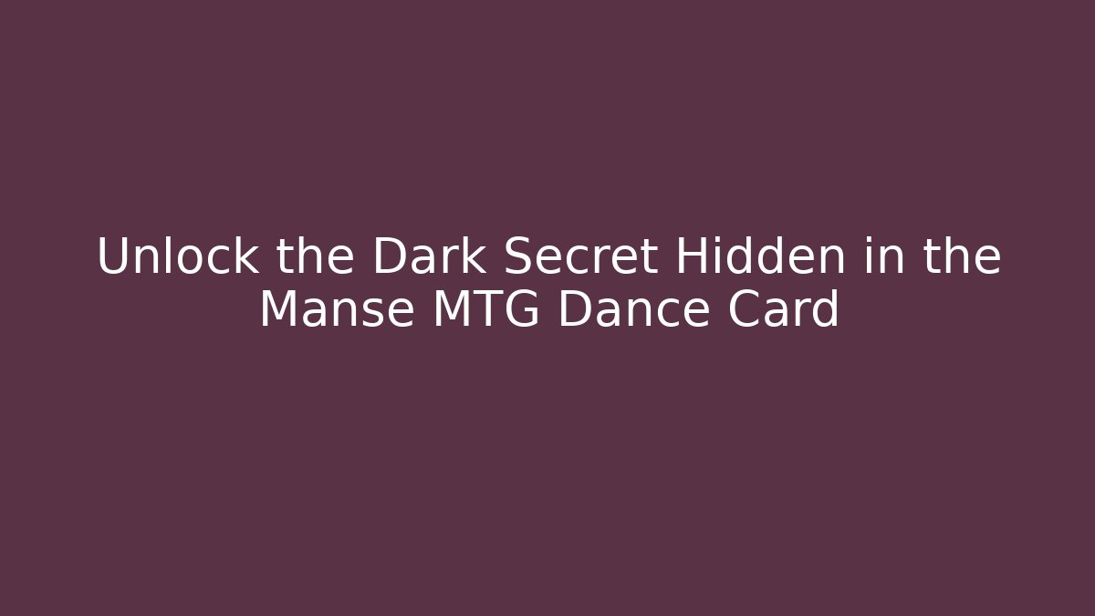 Unlock the Dark Secret Hidden in the Manse MTG Dance Card