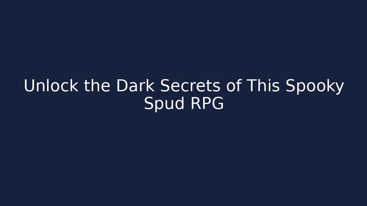 Unlock the Dark Secrets of This Spooky Spud RPG