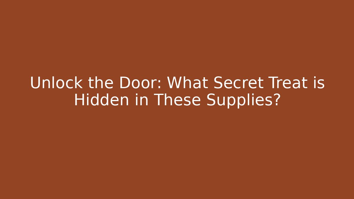 Unlock the Door: What Secret Treat is Hidden in These Supplies?