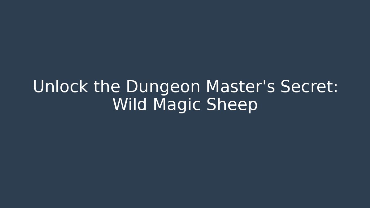 Unlock the Dungeon Master's Secret: Wild Magic Sheep