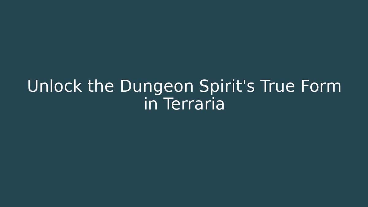 Unlock the Dungeon Spirit's True Form in Terraria